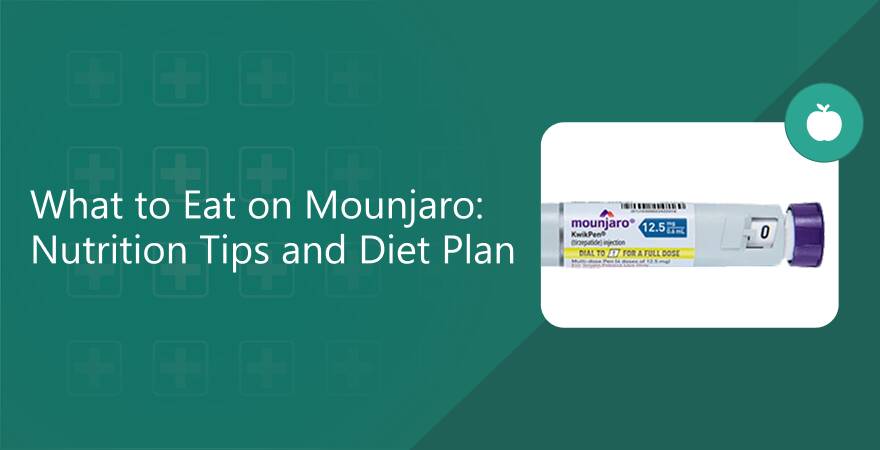 What to Eat on Mounjaro: Nutrition Tips and Diet Plan